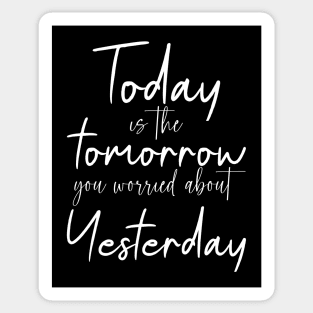 Today is the tomorrow you worried about yesterday | Mindset Quotes Sticker